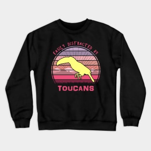 Easily Distracted By Toucans Crewneck Sweatshirt